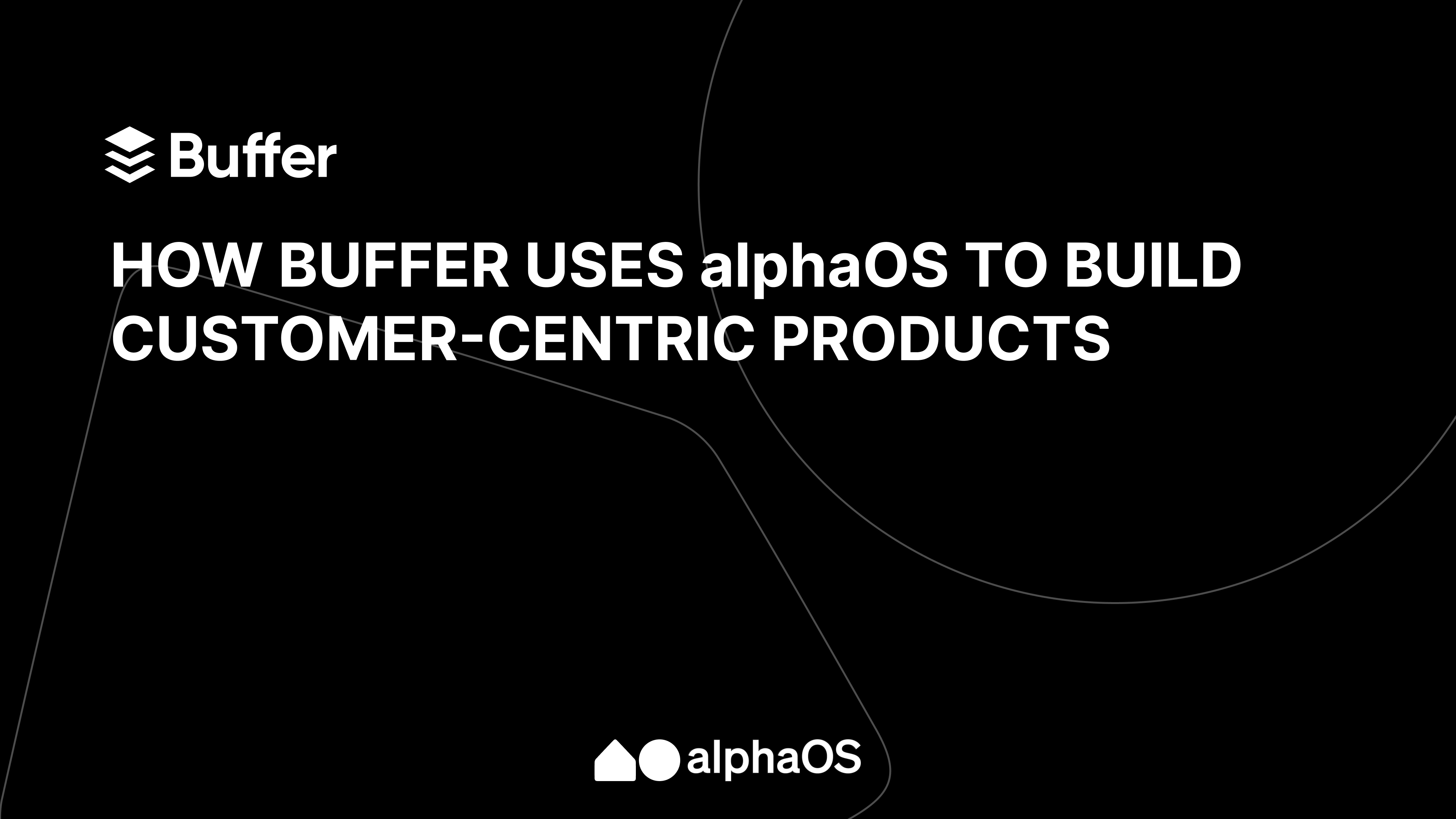 How Buffer uses alphaOS to build customer-centric products
