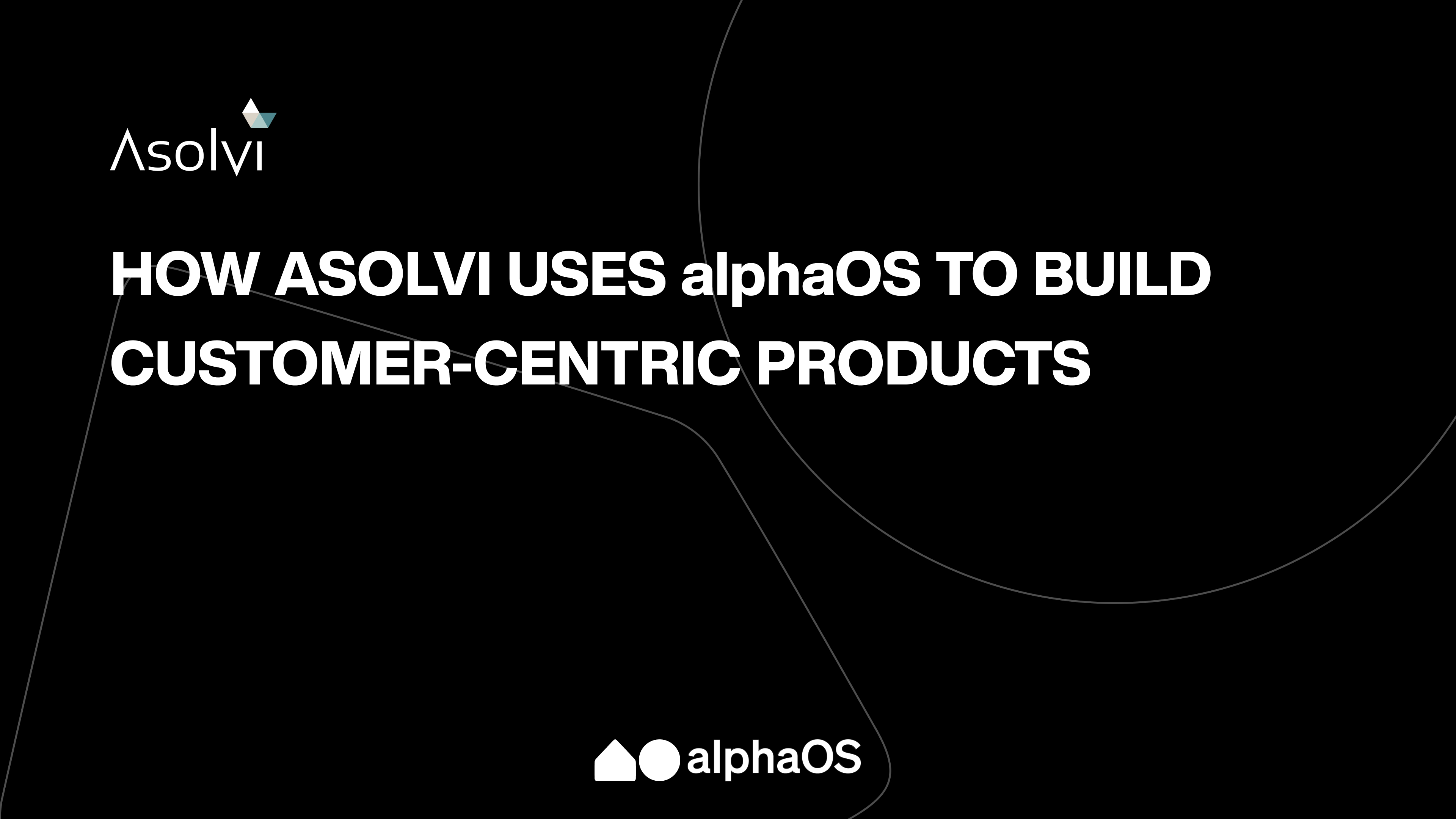 How Asolvi uses alphaOS to build customer-centric products