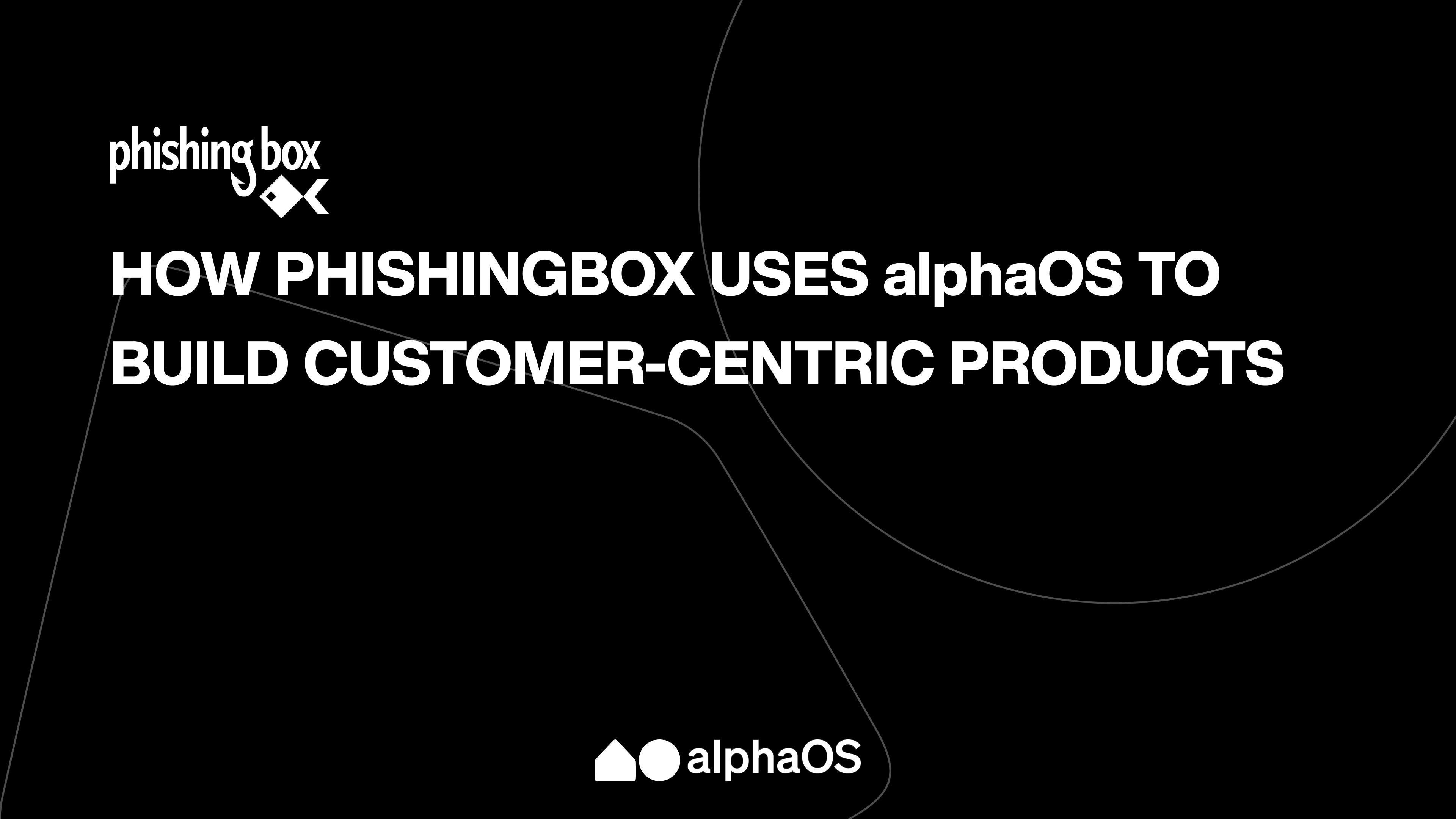 How PhishingBox uses alphaOS to build customer-centric products