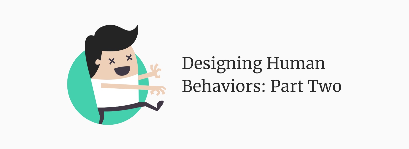 Designing Human Behaviors: Part Two