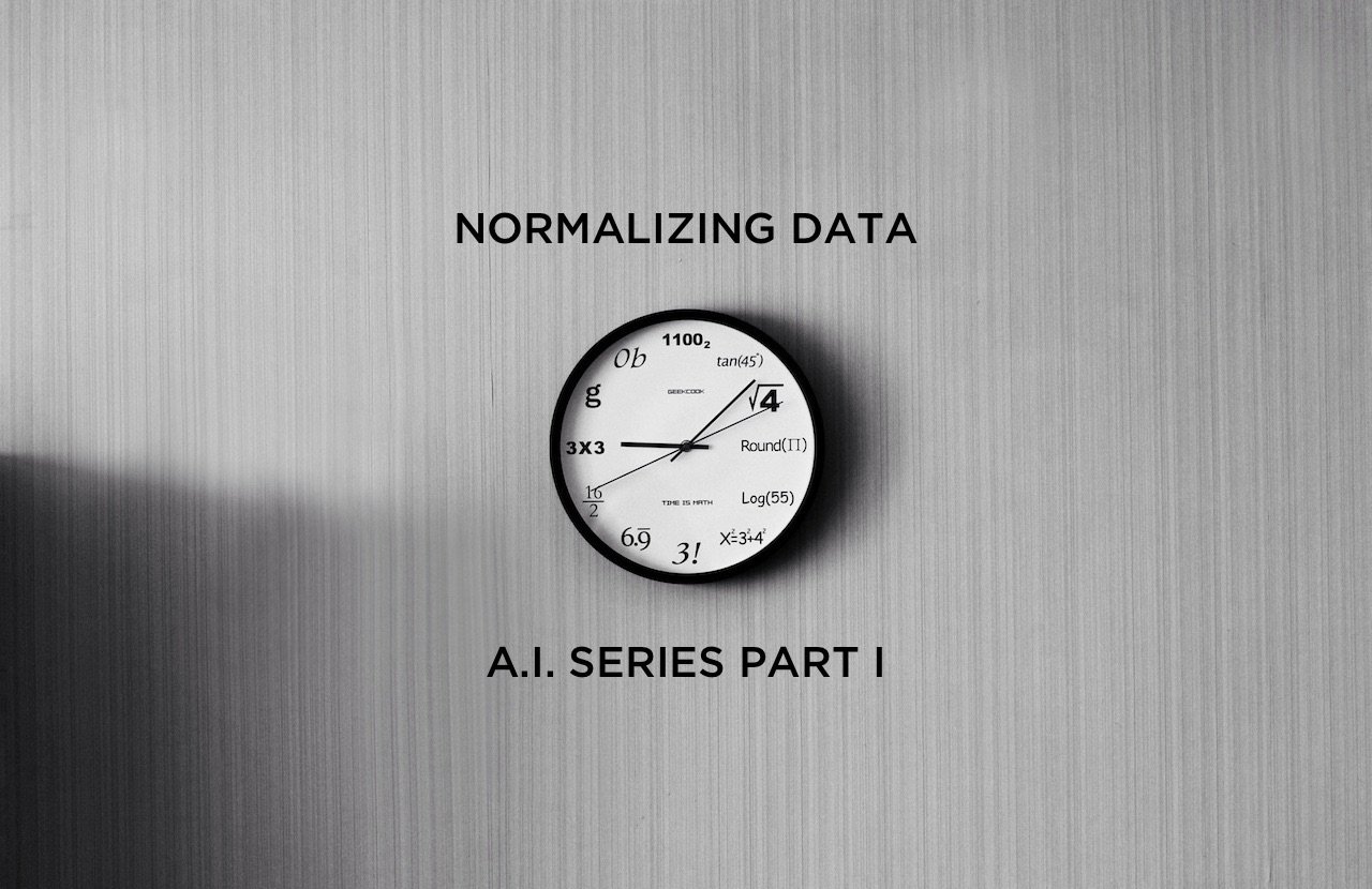 A.I. Series Part 1 - Normalizing Data