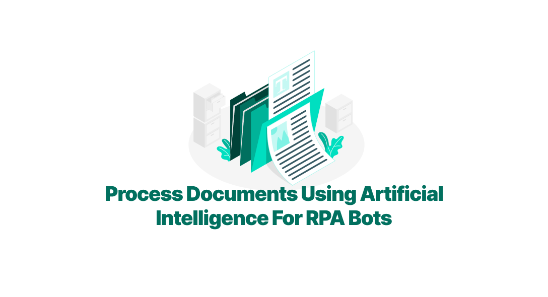 Process Documents Using Artificial Intelligence For RPA Bots