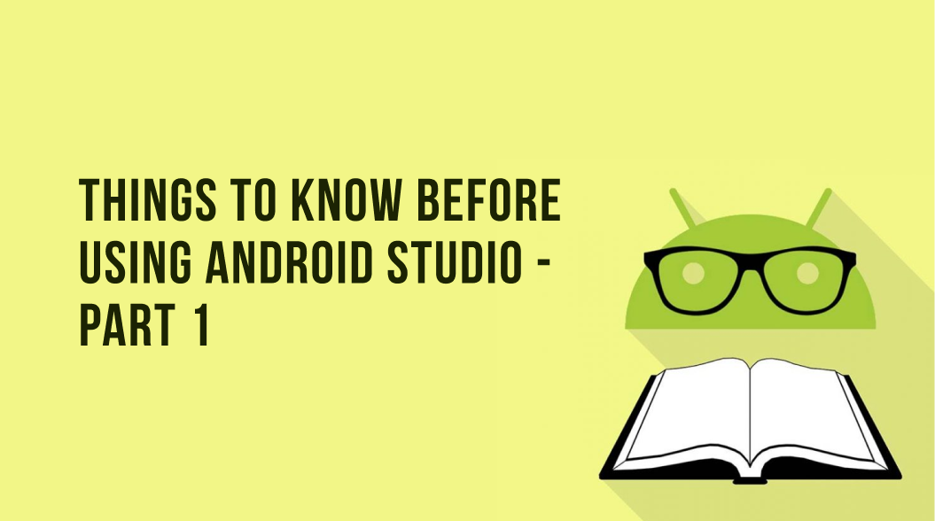 Things to know before using Android Studio