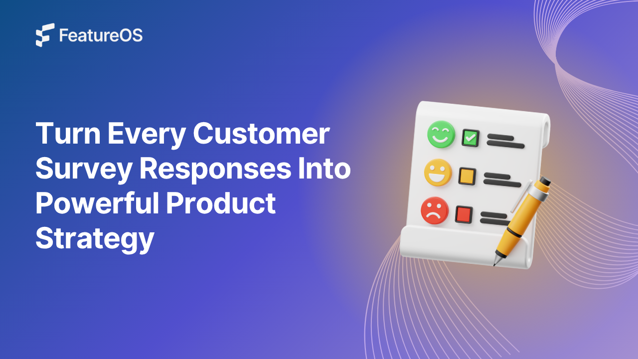 Turn Every Customer Survey Responses Into Powerful Product Strategy